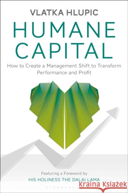 Humane Capital: How to Create a Management Shift to Transform Performance and Profit