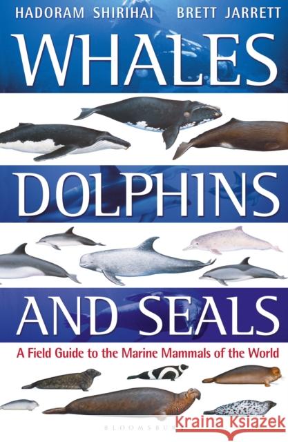 Whales, Dolphins and Seals: A field guide to the marine mammals of the world