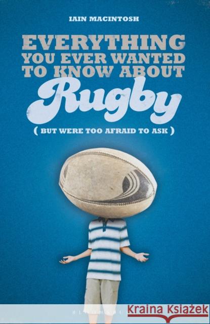 Everything You Ever Wanted to Know About Rugby But Were too Afraid to Ask