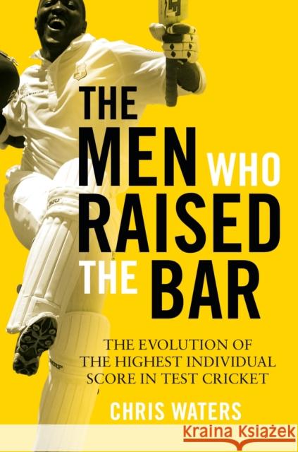 The Men Who Raised the Bar: The evolution of the highest individual score in Test cricket