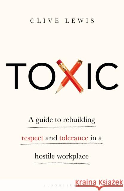 Toxic: A Guide to Rebuilding Respect and Tolerance in a Hostile Workplace