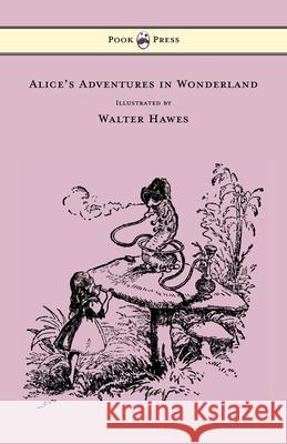Alice's Adventures in Wonderland - Illustrated by Walter Hawes