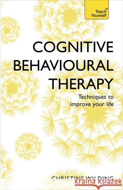 Cognitive Behavioural Therapy (CBT): Evidence-based, goal-oriented self-help techniques: a practical CBT primer and self help classic