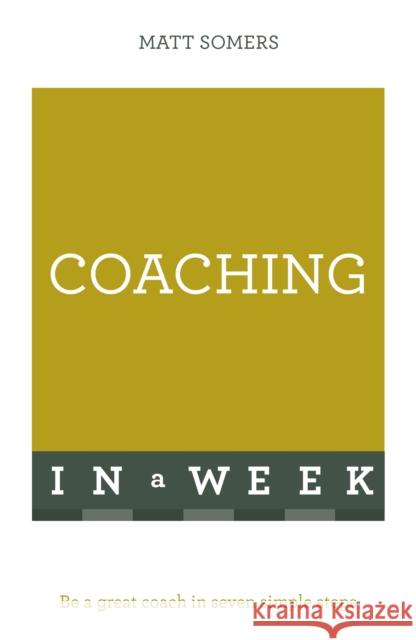 Successful Coaching in a Week: Teach Yourself