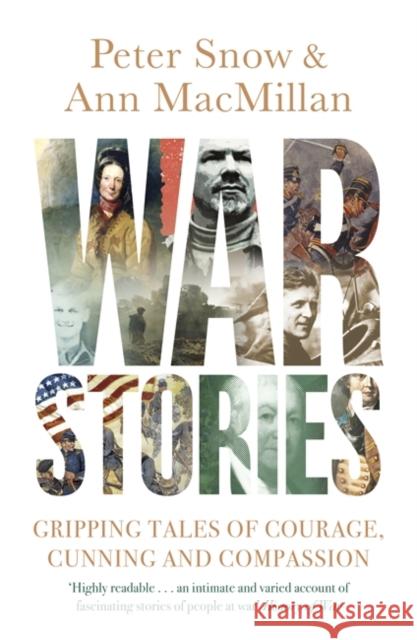 War Stories Gripping Tales of Courage, Cunning and Compassion