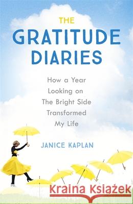 The Gratitude Diaries: How A Year Of Living Gratefully Changed My Life