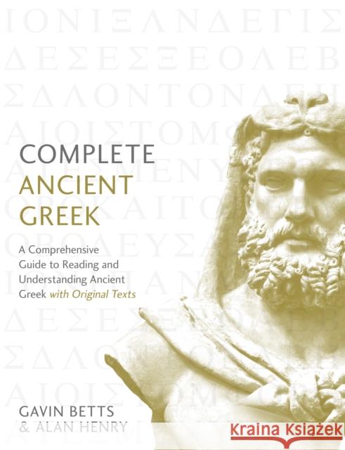 Complete Ancient Greek: A Comprehensive Guide to Reading and Understanding Ancient Greek, with Original Texts