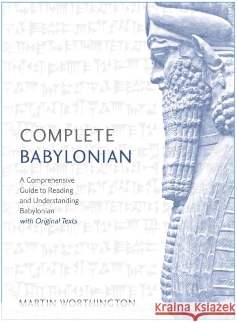 Complete Babylonian: A Comprehensive Guide to Reading and Understanding Babylonian, with Original Texts