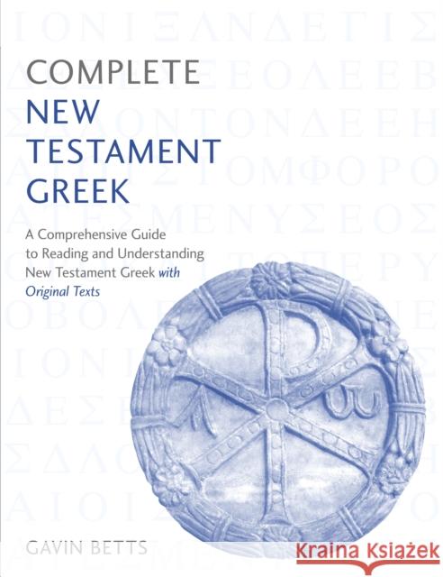 Complete New Testament Greek: A Comprehensive Guide to Reading and Understanding New Testament Greek with Original Texts