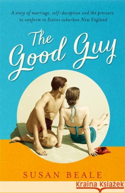 The Good Guy: A deeply compelling novel about love and marriage set in 1960s suburban America