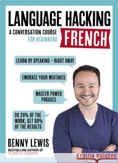 LANGUAGE HACKING FRENCH (Learn How to Speak French - Right Away): A Conversation Course for Beginners