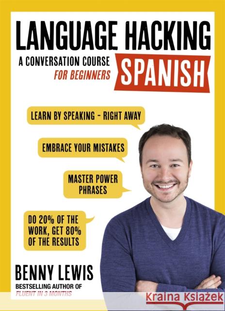 LANGUAGE HACKING SPANISH (Learn How to Speak Spanish - Right Away): A Conversation Course for Beginners