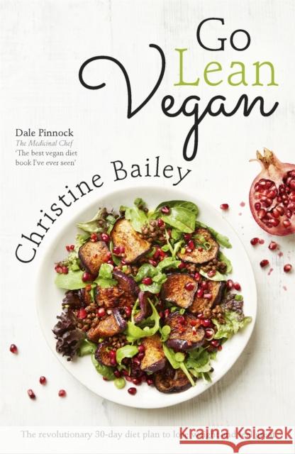 Go Lean Vegan: The Revolutionary 30-day Diet Plan to Lose Weight and Feel Great