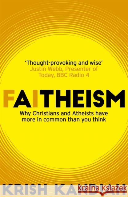 Faitheism: Why Christians and Atheists Have More in Common Than You Think