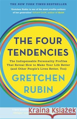 The Four Tendencies: The Indispensable Personality Profiles That Reveal How to Make Your Life Better (and Other People's Lives Better, Too)