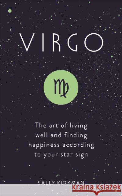 Virgo: The Art of Living Well and Finding Happiness According to Your Star Sign