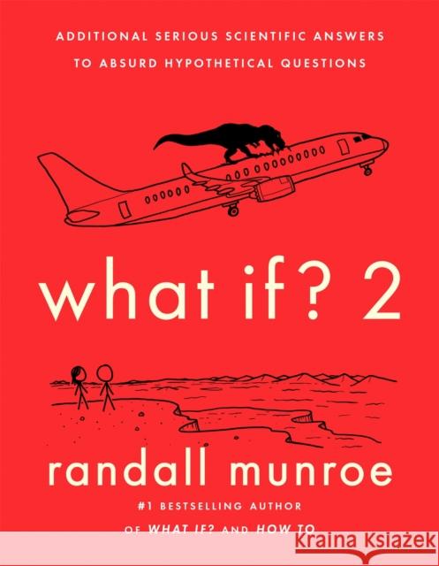 What If?2: Additional Serious Scientific Answers to Absurd Hypothetical Questions