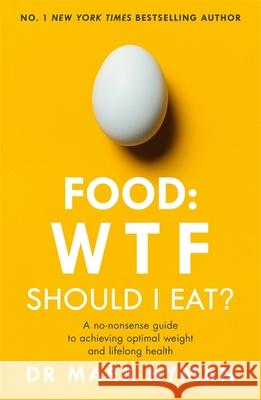 Food: WTF Should I Eat?: The no-nonsense guide to achieving optimal weight and lifelong health