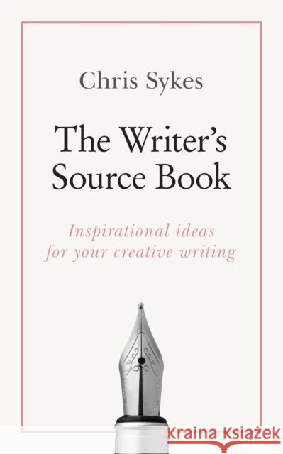 The Writer's Source Book: Inspirational Ideas for Your Creative Writing