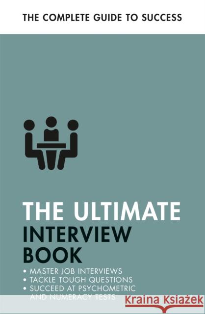 The Ultimate Interview Book: Tackle Tough Interview Questions, Succeed at Numeracy Tests, Get That Job
