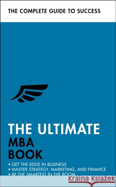 The Ultimate MBA Book: Get the Edge in Business; Master Strategy, Marketing, and Finance; Enjoy a Business School Education in a Book