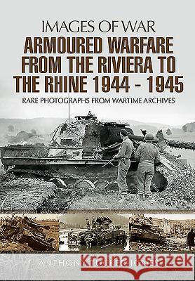 Armoured Warfare from the Riviera to the Rhine 1944 - 1945