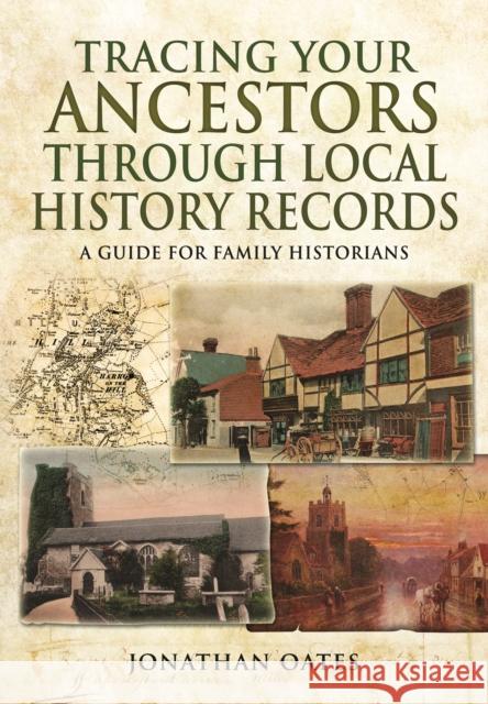 Tracing Your Ancestors Through  Local History Records: A Guide for Family Historians