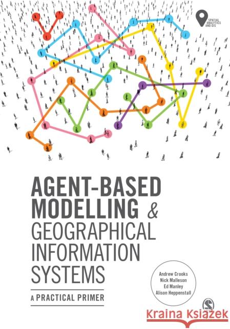 Agent-Based Modelling and Geographical Information Systems: A Practical Primer