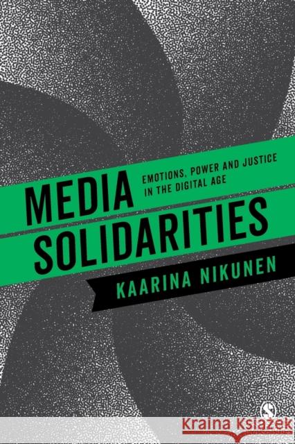 Media Solidarities: Emotions, Power and Justice in the Digital Age