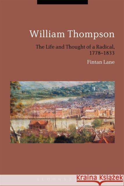William Thompson: The Life and Thought of a Radical, 1778-1833