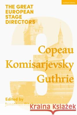 The Great European Stage Directors Volume 3: Copeau, Komisarjevsky, Guthrie