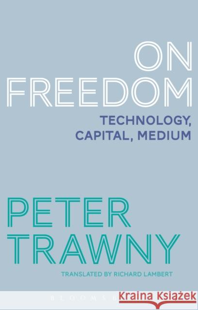 On Freedom: Technology, Capital, Medium