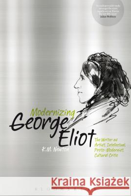 Modernizing George Eliot: The Writer as Artist, Intellectual, Proto-Modernist, Cultural Critic