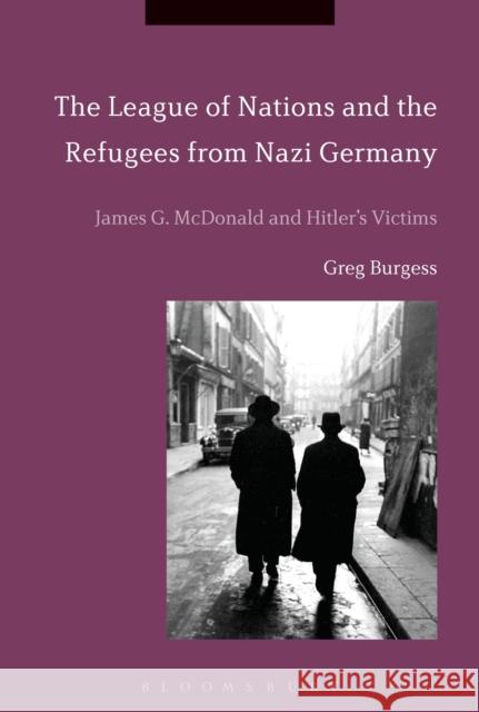 The League of Nations and the Refugees from Nazi Germany: James G. McDonald and Hitler's Victims