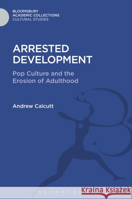 Arrested Development: Pop Culture and the Erosion of Adulthood