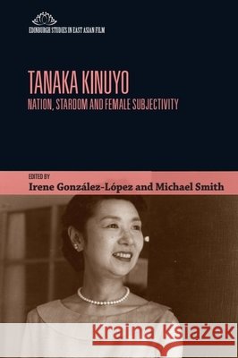 Tanaka Kinuyo: Nation, Stardom and Female Subjectivity