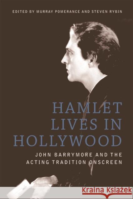 Hamlet Lives in Hollywood: John Barrymore and the Acting Tradition Onscreen