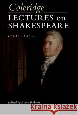 Coleridge: Lectures on Shakespeare (1811-1819): Lectures on Shakespeare (1811-1819)