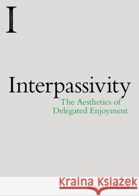 Interpassivity: The Aesthetics of Delegated Enjoyment