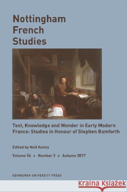 Text, Knowledge, and Wonder in Early Modern France: Essays in Honour of Stephen Bamforth: Nottingham French Studies Volume 56, Issue 3