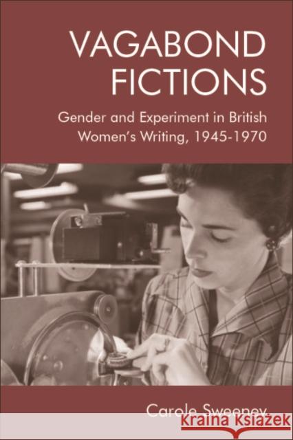 Vagabond Fictions: Gender and Experiment in British Women's Writing, 1945-1970