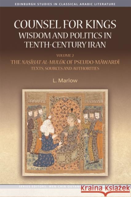 Counsel for Kings: Wisdom and Politics in Tenth-Century Iran: Volume II: The Naṣīḥat Al-Mulūk of Pseudo-Māwardī Texts,