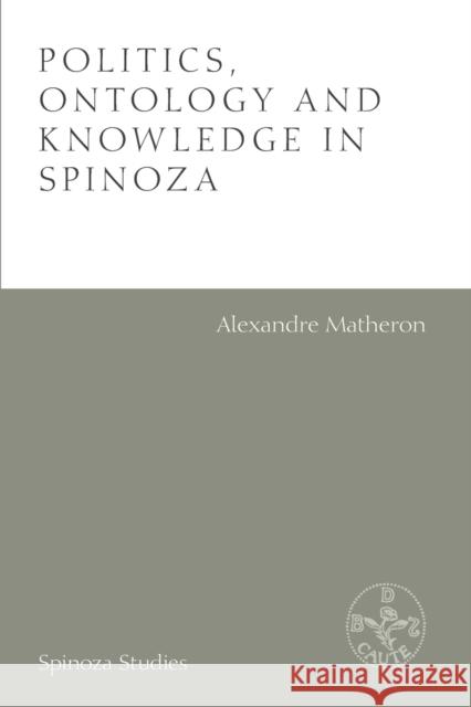 Politics, Ontology and Knowledge in Spinoza: Essays by Alexandre Matheron