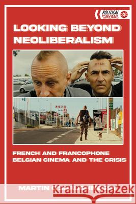 Looking Beyond Neoliberalism: French and Francophone Belgian Cinema and the Crisis