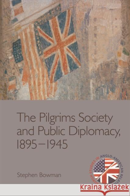 The Pilgrims Society and Public Diplomacy, 1895-1945
