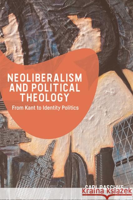 Neoliberalism and Political Theology: From Kant to Identity Politics