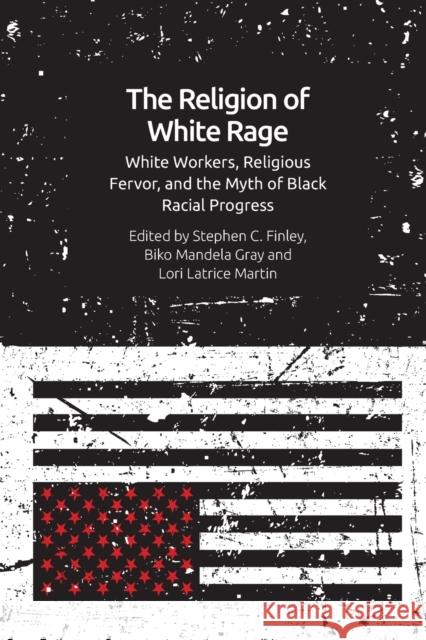 The Religion of White Rage: Religious Fervor, White Workers and the Myth of Black Racial Progress