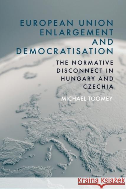 European Union Enlargement and Democratisation: The Normative Disconnect in Hungary and Czechia