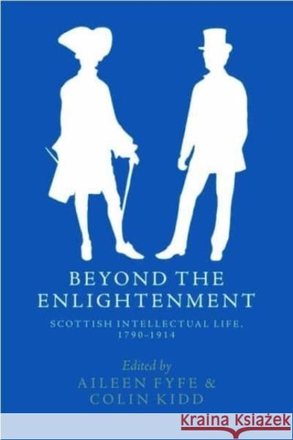 Beyond the Enlightenment: Scottish Intellectual Life, 1790-1914