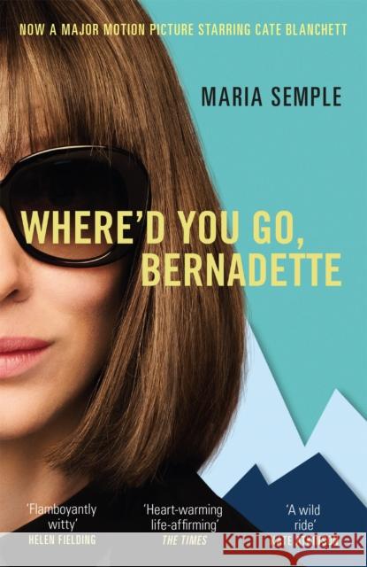 Where'd You Go, Bernadette: The New York Times bestseller, now a major motion picture starring Cate Blanchett